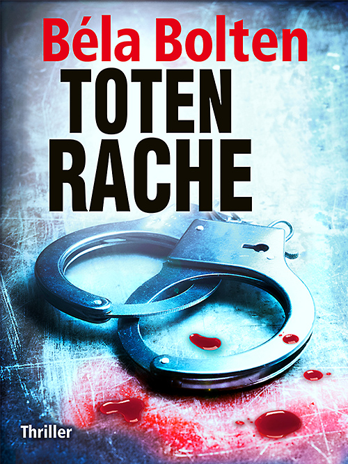 TOTENRACHE, Thriller von Béla Bolten