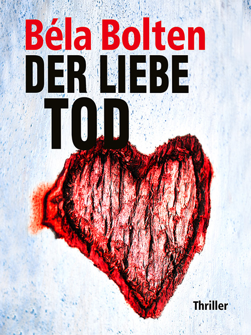 DER LIEBE TOD – Thriller von Béla Bolten