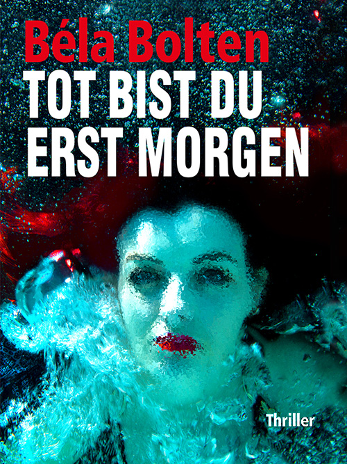 Béla Bolten: Tot bist du erst morgen