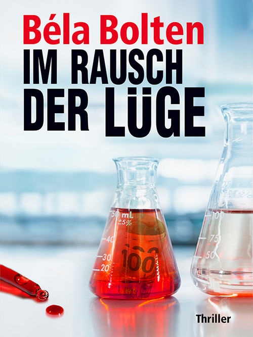 IM RAUSCH DER LÜGE Thriller von Béla Bolten